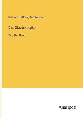 Das Staats-Lexikon : Zwlfter Band - Das Staats-Lexikon: Zwlfter Band