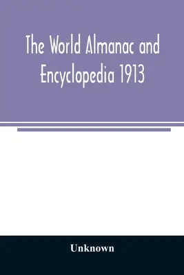 L'almanach et l'encyclopédie du monde 1913 - The World Almanac and Encyclopedia 1913