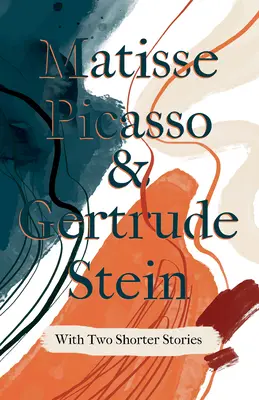 Matisse Picasso & Gertrude Stein - Avec deux histoires courtes;Avec une introduction de Sherwood Anderson - Matisse Picasso & Gertrude Stein - With Two Shorter Stories;With an Introduction by Sherwood Anderson