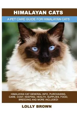 Chats de l'Himalaya : Le chat de l'Himalaya : Informations générales, achat, soins, coûts, garde, santé, fournitures, nourriture, élevage et plus encore ! Un animal de compagnie - Himalayan Cats: Himalayan Cat General Info, Purchasing, Care, Cost, Keeping, Health, Supplies, Food, Breeding and More Included! A Pet