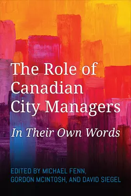 Le rôle des gestionnaires des villes canadiennes : Dans leurs propres mots - The Role of Canadian City Managers: In Their Own Words