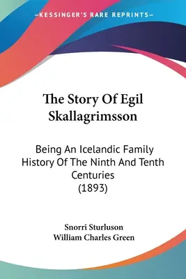 L'histoire d'Egil Skallagrimsson : Histoire d'une famille islandaise des neuvième et dixième siècles (1893) - The Story Of Egil Skallagrimsson: Being An Icelandic Family History Of The Ninth And Tenth Centuries (1893)