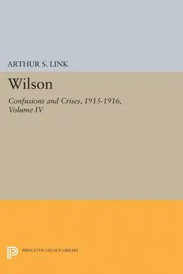 Wilson, Volume IV : Confusions et crises, 1915-1916 - Wilson, Volume IV: Confusions and Crises, 1915-1916