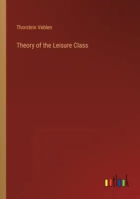 Théorie de la classe de loisir - Theory of the Leisure Class