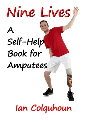 Neuf vies : Un livre d'entraide pour les amputés - Nine Lives: A Self-Help Book for Amputees
