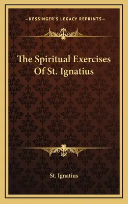 Les exercices spirituels de saint Ignace - The Spiritual Exercises Of St. Ignatius