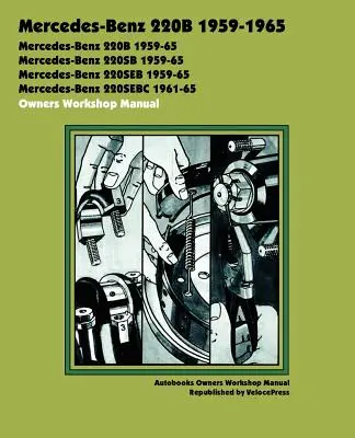 Manuel d'atelier du propriétaire Mercedes-Benz 220b 1959-1965 - Mercedes-Benz 220b 1959-1965 Owners Workshop Manual