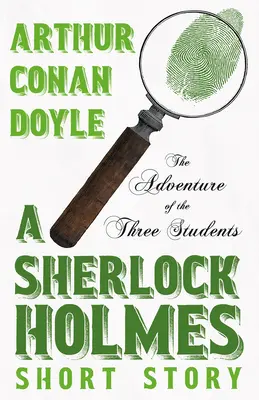 L'aventure des trois étudiants - Une nouvelle de Sherlock Holmes;Avec des illustrations originales de Charles R. Macauley - The Adventure of the Three Students - A Sherlock Holmes Short Story;With Original Illustrations by Charles R. Macauley