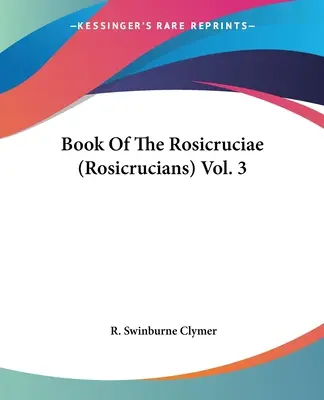 Livre des Rose-Croix (Rosicruciens) Vol. 3 - Book Of The Rosicruciae (Rosicrucians) Vol. 3