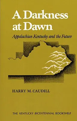 Une obscurité à l'aube : le Kentucky appalachien et l'avenir - A Darkness at Dawn: Appalachian Kentucky and the Future