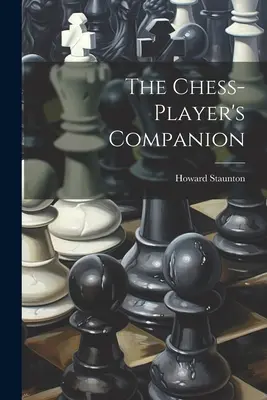 Le compagnon du joueur d'échecs - The Chess-player's Companion