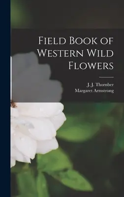 Livre de campagne des fleurs sauvages de l'Ouest - Field Book of Western Wild Flowers