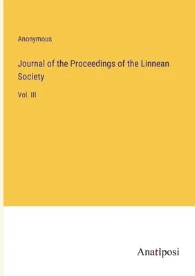 Journal of the Proceedings of the Linnean Society (Journal des actes de la société linnéenne) : Vol. III - Journal of the Proceedings of the Linnean Society: Vol. III