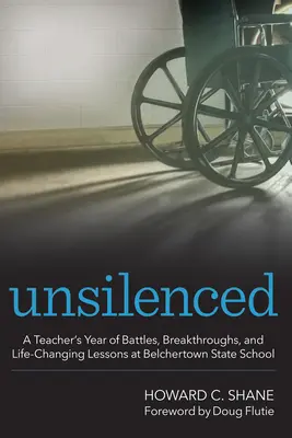 Unsilenced : L'année de batailles, de percées et de leçons qui changent la vie d'un enseignant à l'école publique de Belchertown - Unsilenced: A Teacher's Year of Battles, Breakthroughs, and Life-Changing Lessons at Belchertown State School