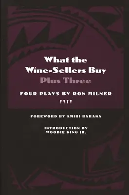 Ce que les vendeurs de vin achètent plus trois : Quatre pièces de Ron Milner - What the Wine-Sellers Buy Plus Three: Four Plays by Ron Milner