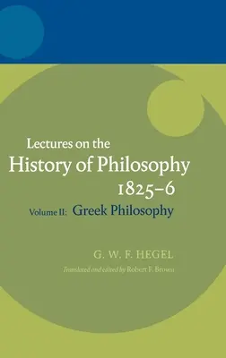 Hegel : Leçons sur l'histoire de la philosophie Volume II : La philosophie grecque - Hegel: Lectures on the History of Philosophy Volume II: Greek Philosophy