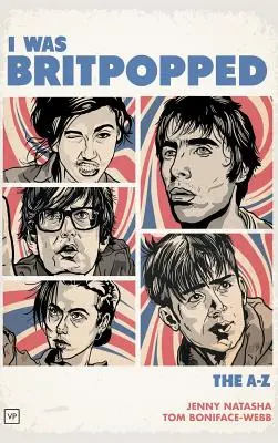 J'ai été britpopé : La britpop de A à Z - I Was Britpopped: The A-Z of Britpop