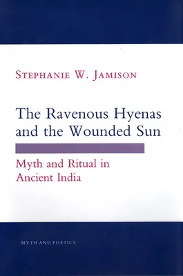 Les hyènes voraces et le soleil blessé : Mythes et rituels dans l'Inde ancienne - The Ravenous Hyenas and the Wounded Sun: Myth and Ritual in Ancient India