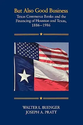Mais aussi de bonnes affaires : Les Texas Commerce Banks et le financement de Houston et du Texas, 1886-1986 - But Also Good Business: Texas Commerce Banks and the Financing of Houston and Texas, 1886-1986