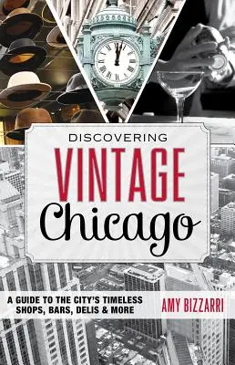 A la découverte de Chicago Vintage : Un guide des boutiques, bars, charcuteries et autres lieux intemporels de la ville - Discovering Vintage Chicago: A Guide to the City's Timeless Shops, Bars, Delis & More