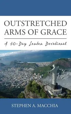 Les bras tendus de la grâce : Un dévotionnel de carême de 40 jours - Outstretched Arms of Grace: A 40-Day Lenten Devotional