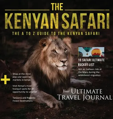 Le safari kenyan : Le guide de A à Z du safari kenyan : Le guide de A à Z - The Kenyan Safari: The A to Z Guide to the Kenyan Safari: The A to Z Guide