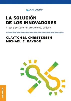 La solution des innovateurs : Créer et soutenir une croissance durable - La Solucin de los innovadores: Crear Y Sostener Un Crecimiento Exitoso