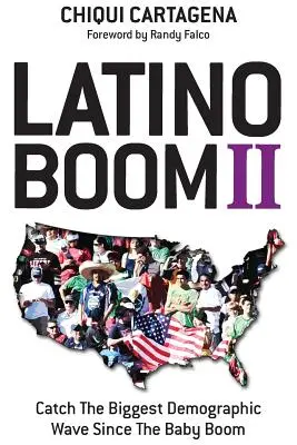 Boom latino II : Saisir la plus grande vague démographique depuis le baby-boom - Latino Boom II: Catch the Biggest Demographic Wave Since the Baby Boom