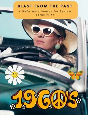 Une explosion du passé : Une recherche de mots des années 1960 pour les personnes âgées, en gros caractères - Blast From The Past: A 1960s Word Search for Seniors Large Print