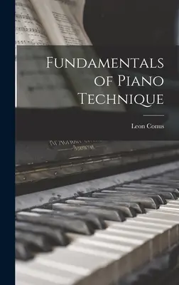 Principes de base de la technique du piano - Fundamentals of Piano Technique
