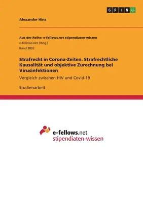 Le droit pénal au temps de Corona. Causalité pénale et imputation objective dans les infections virales : Comparaison entre le VIH et le Covid-19 - Strafrecht in Corona-Zeiten. Strafrechtliche Kausalitt und objektive Zurechnung bei Virusinfektionen: Vergleich zwischen HIV und Covid-19