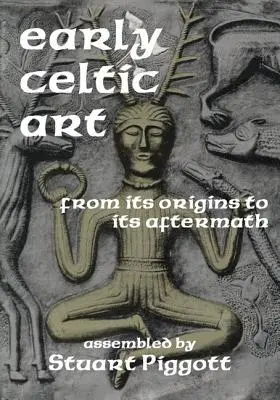 L'art celtique primitif : De ses origines à ses conséquences - Early Celtic Art: From Its Origins to Its Aftermath