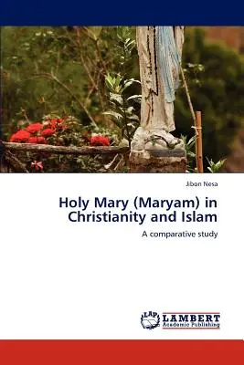 Sainte Marie (Maryam) dans le christianisme et l'islam - Holy Mary (Maryam) in Christianity and Islam