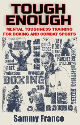 Tough Enough : Entraînement à la résistance mentale pour la boxe, le MMA et les arts martiaux - Tough Enough: Mental Toughness Training for Boxing, MMA and Martial Arts