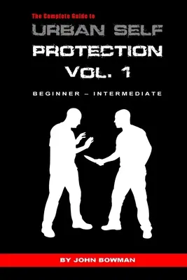 Le guide complet de l'autoprotection en milieu urbain : Volume 1 - The Complete Guide to Urban Self Protection: Volume 1