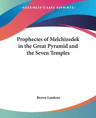 Les prophéties de Melchizédek dans la Grande Pyramide et les Sept Temples - Prophecies of Melchizedek in the Great Pyramid and the Seven Temples
