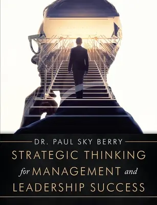 La pensée stratégique pour la réussite en matière de gestion et de leadership - Strategic Thinking for Management and Leadership Success