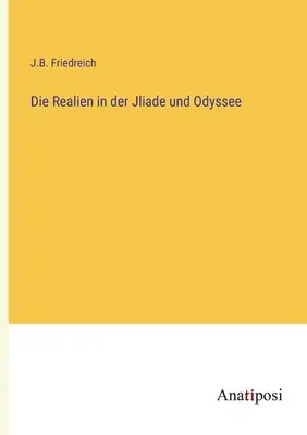 Les réalités de la Joliade et de l'Odyssée - Die Realien in der Jliade und Odyssee