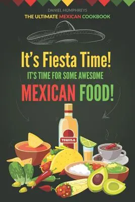 C'est l'heure de la fiesta ! C'est l'heure de la cuisine mexicaine ! Le livre de cuisine mexicaine par excellence - It's Fiesta Time! It's Time for Some Awesome Mexican Food!: The Ultimate Mexican Cookbook