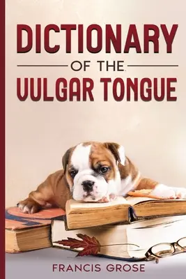 Dictionnaire de la langue vulgaire - Dictionary of the Vulgar Tongue