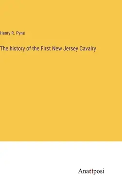 L'histoire de la première cavalerie du New Jersey - The history of the First New Jersey Cavalry