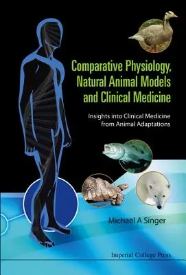 Physiologie comparative, modèles animaux naturels et médecine clinique : Les adaptations animales au service de la médecine clinique - Comparative Physiology, Natural Animal Models and Clinical Medicine: Insights Into Clinical Medicine from Animal Adaptations