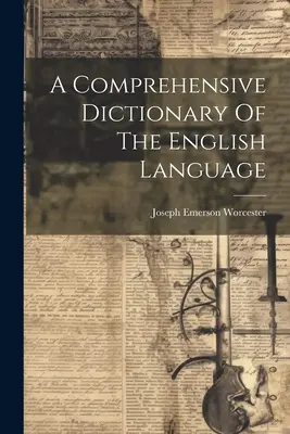 Un dictionnaire complet de la langue anglaise - A Comprehensive Dictionary Of The English Language