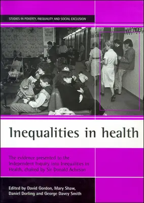 Les inégalités en matière de santé : Les éléments présentés à l'enquête indépendante sur les inégalités en matière de santé, présidée par Sir Donald Acheson - Inequalities in Health: The Evidence Presented to the Independent Inquiry Into Inequalities in Health, Chaired by Sir Donald Acheson