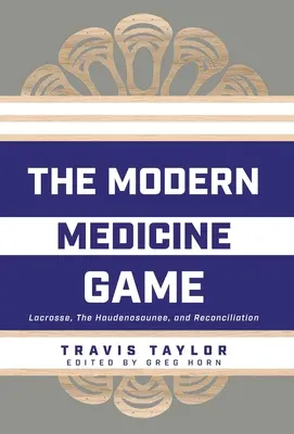 Le jeu de la médecine moderne : La crosse, les Haudenosaunee et la réconciliation - The Modern Medicine Game: Lacrosse, The Haudenosaunee, and Reconciliation