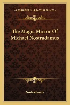 Le miroir magique de Michael Nostradamus - The Magic Mirror Of Michael Nostradamus