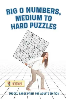 Big O Numbers, Puzzles moyens à difficiles : Sudoku en gros caractères pour adultes - Big O Numbers, Medium To Hard Puzzles: Sudoku Large Print for Adults Edition