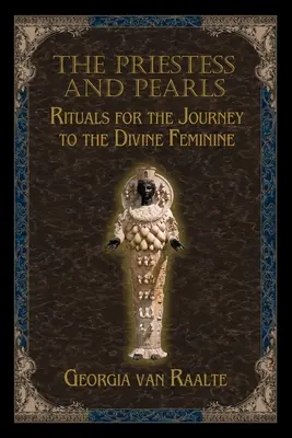 La prêtresse et les perles : Rituels pour le voyage vers le Divin Féminin - The Priestess and Pearls: Rituals for the Journey to the Divine Feminine