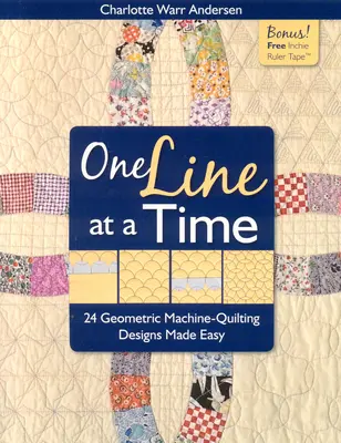 Une ligne à la fois : 24 motifs géométriques faciles à réaliser à la machine à coudre [Avec bande de règle à pouces] [Avec bande de règle à pouces] - One Line at a Time: 24 Geometric Machine-Quilting Designs Made Easy [With Inchie Ruler Tape] [With Inchie Ruler Tape]