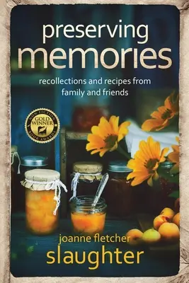 préserver les souvenirs : souvenirs et recettes de la famille et des amis - preserving memories: recollections and recipes from family and friends